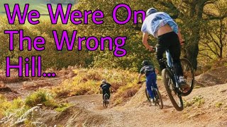 We were on THE WRONG HILL!!!