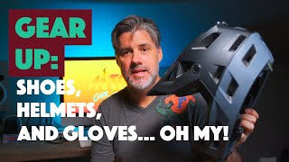 GEAR UP: Shoes, Helmets and Gloves... Why I...