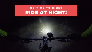 Why You Should Ride In The Dark | MTB Night Ride