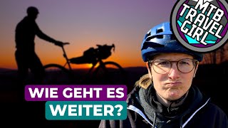 Wie geht es weiter? | MTBTravelGirl