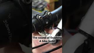 The sound of finishing a bike build