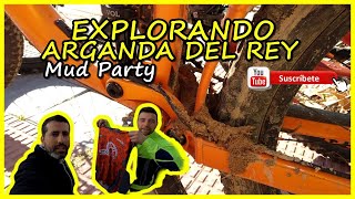 Explorando  ARGANDA DEL REY | Mud Party |...