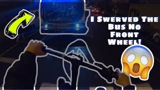 SWERVED A BUS WITH NO FRONT WHE3L!!!!!