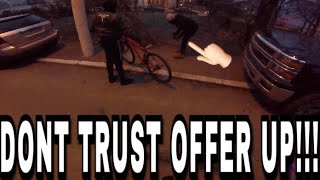 DO NOT TRUST PEOPLE FROM OFFER UP!!! (HE...