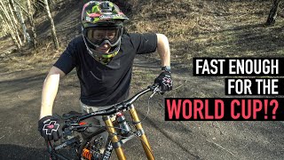 I'M FAST ENOUGH FOR A DH WORLD CUP THEN??