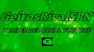 TRAILER CANAL YOUTUBE  GeiroSRivalSPN