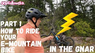 How to ride your E-Mountain Bike in the Gnar ...