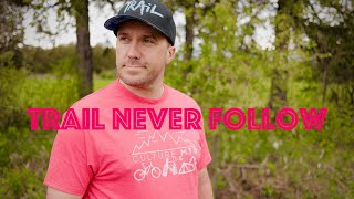 Trail never follow