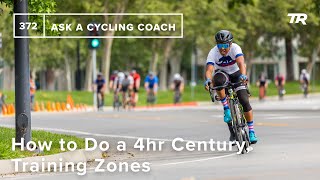 How to Do a 4hr Century, Training Zones, and...