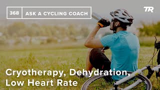 Cryotherapy, Dehydration, Low Heart Rate, and...