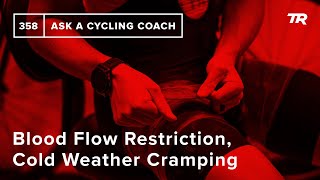 Blood Flow Restriction, Cold Weather Cramping...