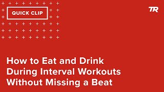 How to Eat and Drink During Interval Workouts...