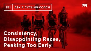 Consistency, Disappointing Races, Peaking Too...