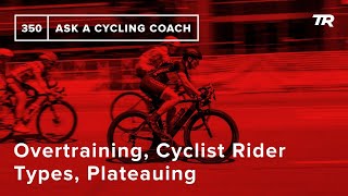 Overtraining, Cyclist Rider Types, Plateauing,...
