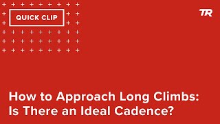 How to Approach Long Climbs: Is There an Ideal...