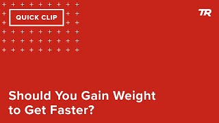 Should You Gain Weight to Get Faster? (Ask a...