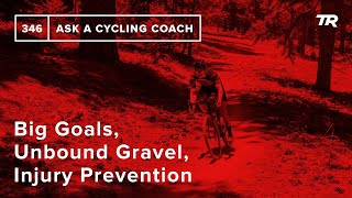 Big Goals, Unbound Gravel, Injury Prevention...
