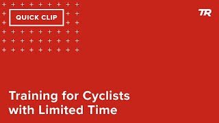 Training for Cyclists with Limited Time  (Ask...