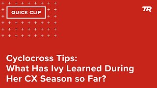 Cyclocross Tips: What Has Ivy Learned During...