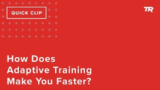 How Does Adaptive Training Make You Faster?...