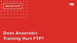 Does Anaerobic Training Hurt FTP? (Ask a...