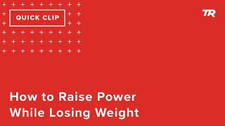 How to Raise Power While Losing Weight (Ask a...