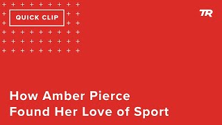 How Amber Pierce Found Her Love of Sport...