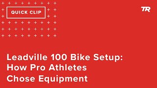Leadville 100 Bike Setup: How Pro Athletes...