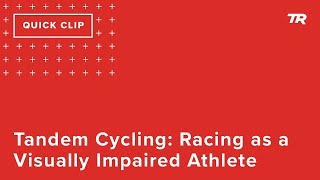 Tandem Cycling: Racing as a Visually Impaired...