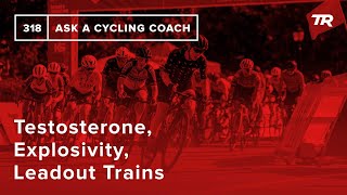 Testosterone, Explosivity, Leadout Trains and...