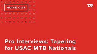 Pro Interviews: Tapering for USAC MTB...