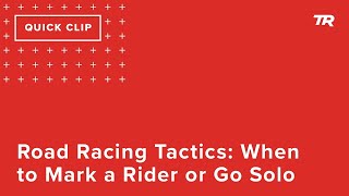 Road Racing Tactics: When to Mark a Rider or...