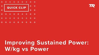 Improving Sustained Power: W/kg vs Power (Ask...