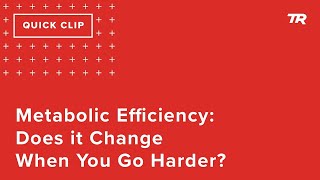Metabolic Efficiency: Does it Change When You...