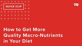 How to Get More Quality Macro-Nutrients in...