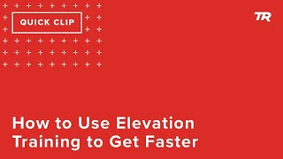 How to Use Elevation Training to Get Faster...