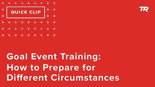 Goal Event Training: How to Prepare for...