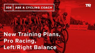 New Training Plans, Pro Racing, Left/Right...