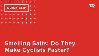 Smelling Salts: Do They Make Cyclists Faster...