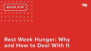 Rest Week Hunger: Why and How to Deal With It...