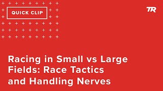 Racing in Small vs Large Fields: Race Tactics...