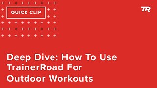 Deep Dive: How To Use TrainerRoad for Outdoor...