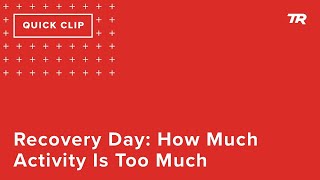 Recovery Day: How Much Activity Is Too Much...