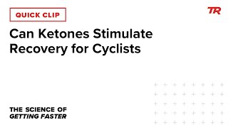 Can Ketones Stimulate Recovery for Cyclists...