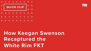 How Keegan Swenson Recaptured the White Rim...