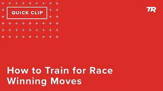 How to Train for Race Winning Moves (Ask a...