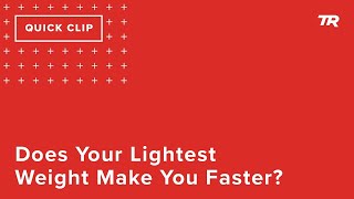 Does Your Lightest Weight Make You Faster?...