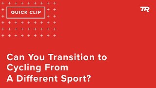 Can You Transition to Cycling From A Different...