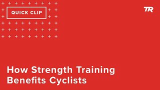 How Strength Training Benefits Cyclists...