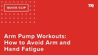 Arm Pump Workouts: How to Avoid Arm and Hand...